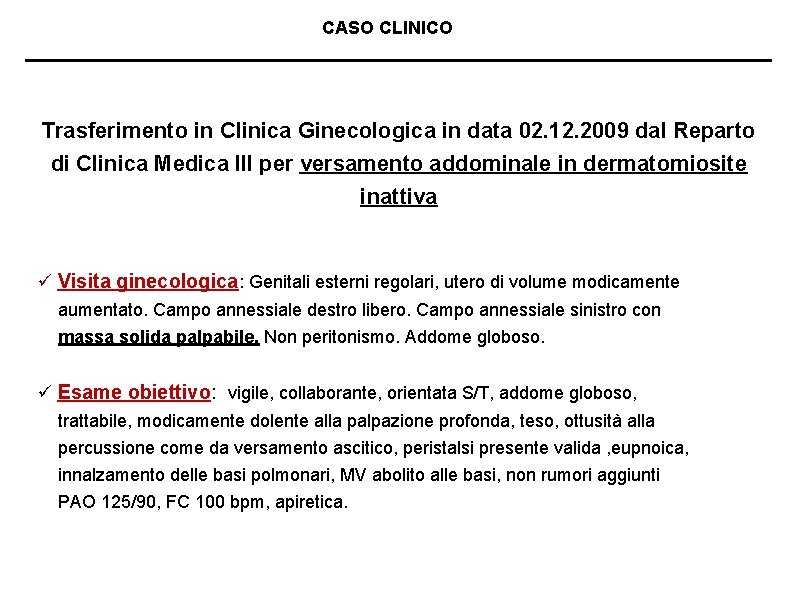 CASO CLINICO Trasferimento in Clinica Ginecologica in data 02. 12. 2009 dal Reparto di