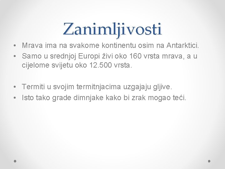 Zanimljivosti • Mrava ima na svakome kontinentu osim na Antarktici. • Samo u srednjoj