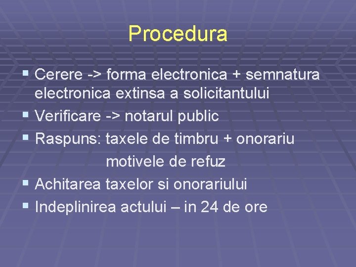 Procedura § Cerere -> forma electronica + semnatura electronica extinsa a solicitantului § Verificare