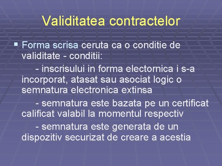 Validitatea contractelor § Forma scrisa ceruta ca o conditie de validitate - conditii: -