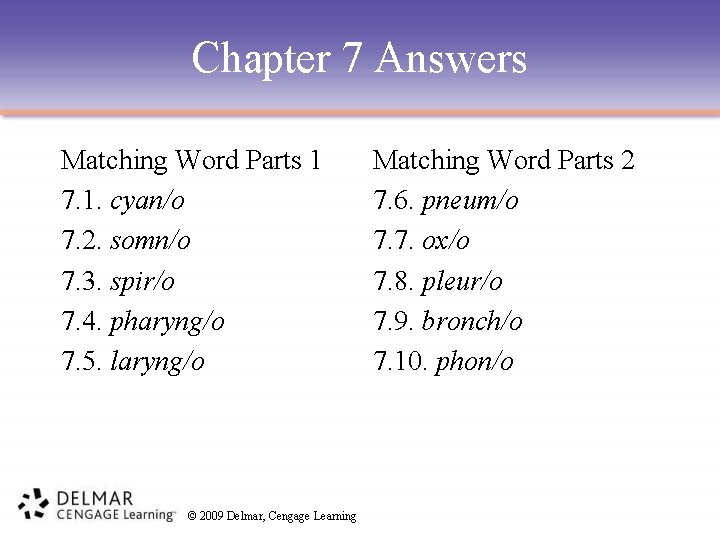 Chapter 7 Answers Matching Word Parts 1 7. 1. cyan/o 7. 2. somn/o 7.