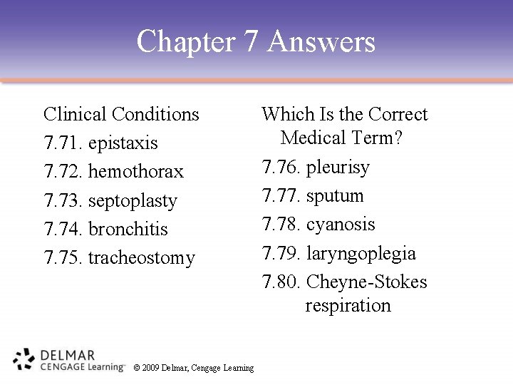 Chapter 7 Answers Clinical Conditions 7. 71. epistaxis 7. 72. hemothorax 7. 73. septoplasty