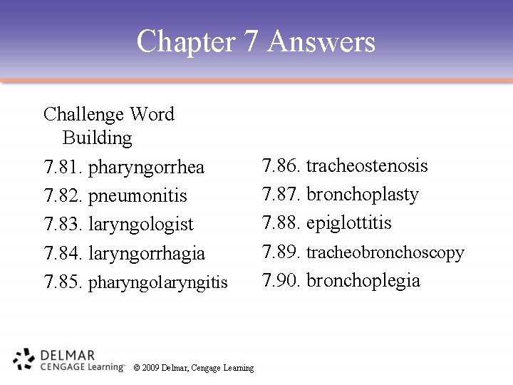 Chapter 7 Answers Challenge Word Building 7. 81. pharyngorrhea 7. 82. pneumonitis 7. 83.