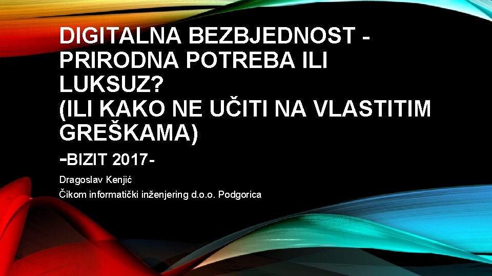 DIGITALNA BEZBJEDNOST PRIRODNA POTREBA ILI LUKSUZ? (ILI KAKO NE UČITI NA VLASTITIM GREŠKAMA) -BIZIT