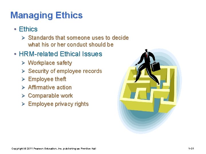 Managing Ethics • Ethics Ø Standards that someone uses to decide what his or