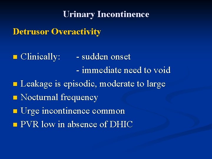 Urinary Incontinence Detrusor Overactivity - sudden onset - immediate need to void n Leakage