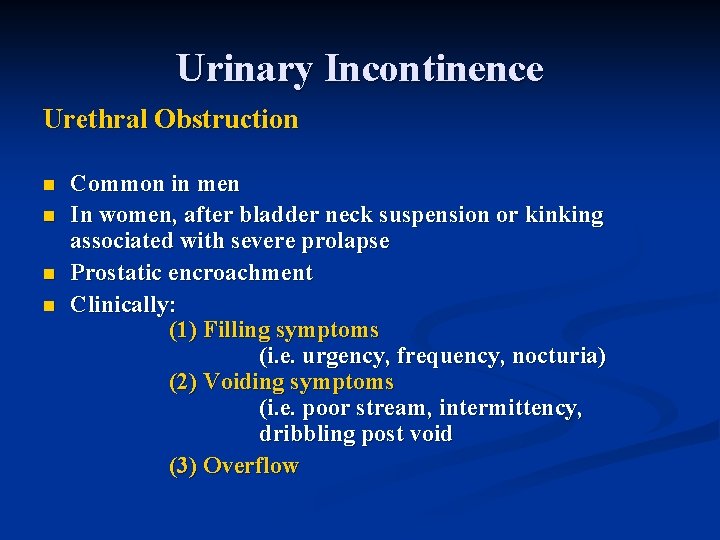 Urinary Incontinence Urethral Obstruction n n Common in men In women, after bladder neck