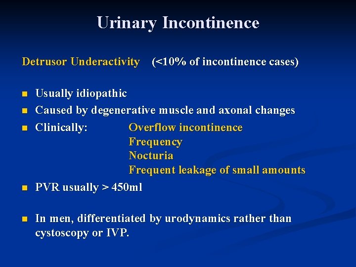 Urinary Incontinence Detrusor Underactivity (<10% of incontinence cases) n n n Usually idiopathic Caused
