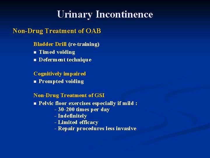 Urinary Incontinence Non-Drug Treatment of OAB Bladder Drill (re-training) n Timed voiding n Deferment