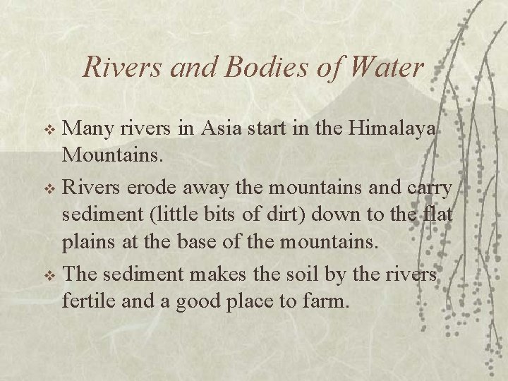 Rivers and Bodies of Water Many rivers in Asia start in the Himalaya Mountains.