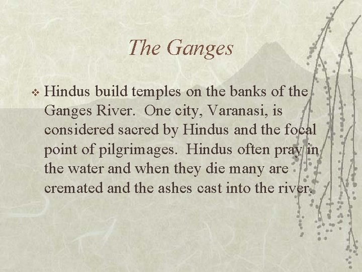 The Ganges v Hindus build temples on the banks of the Ganges River. One