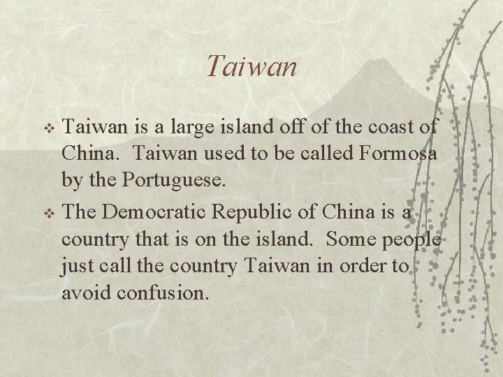 Taiwan is a large island off of the coast of China. Taiwan used to