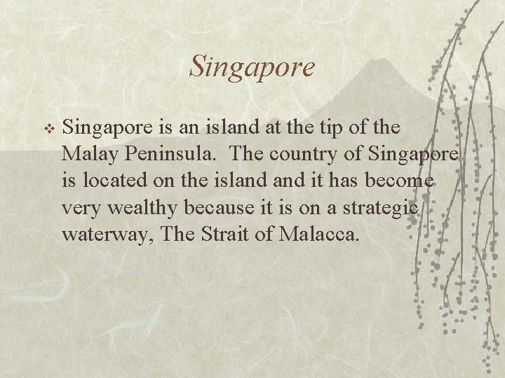 Singapore v Singapore is an island at the tip of the Malay Peninsula. The