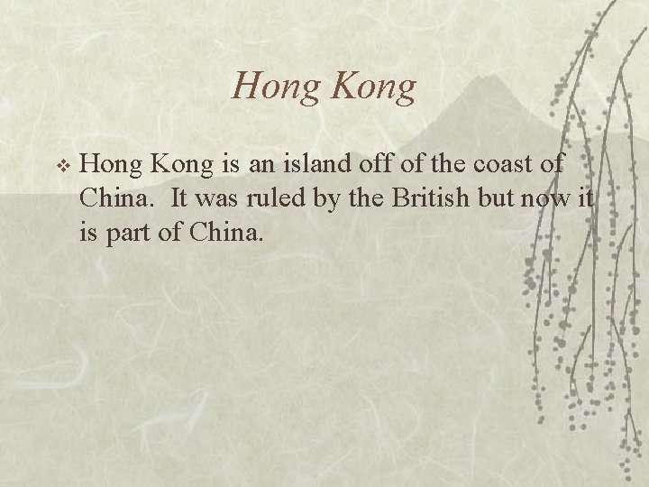 Hong Kong v Hong Kong is an island off of the coast of China.