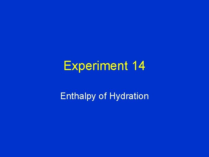 Experiment 14 Enthalpy of Hydration Purposes and Goals