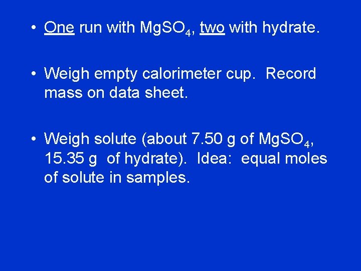  • One run with Mg. SO 4, two with hydrate. • Weigh empty