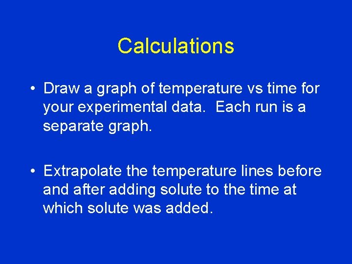 Calculations • Draw a graph of temperature vs time for your experimental data. Each