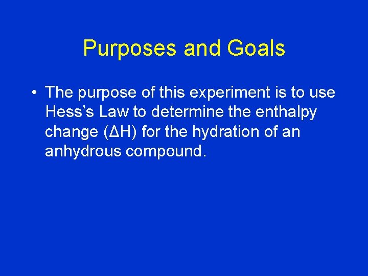 Purposes and Goals • The purpose of this experiment is to use Hess’s Law