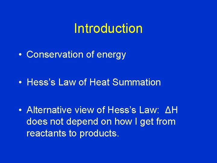 Introduction • Conservation of energy • Hess’s Law of Heat Summation • Alternative view