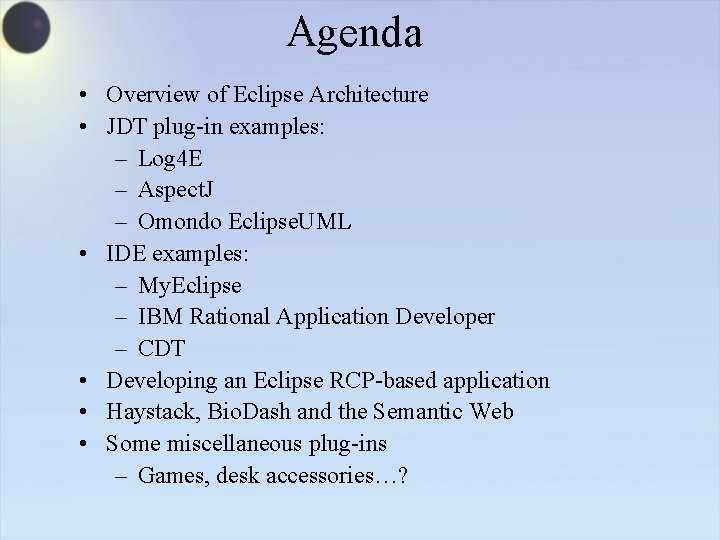 Agenda • Overview of Eclipse Architecture • JDT plug-in examples: – Log 4 E