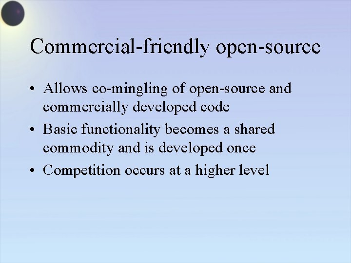 Commercial-friendly open-source • Allows co-mingling of open-source and commercially developed code • Basic functionality