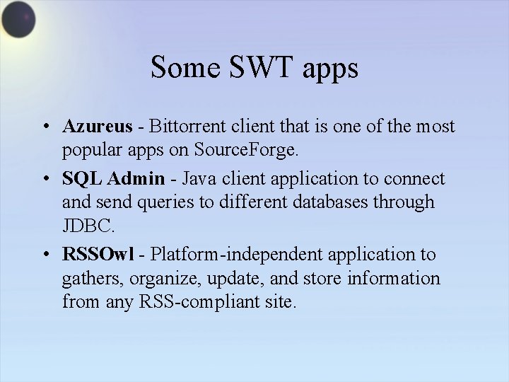 Some SWT apps • Azureus - Bittorrent client that is one of the most