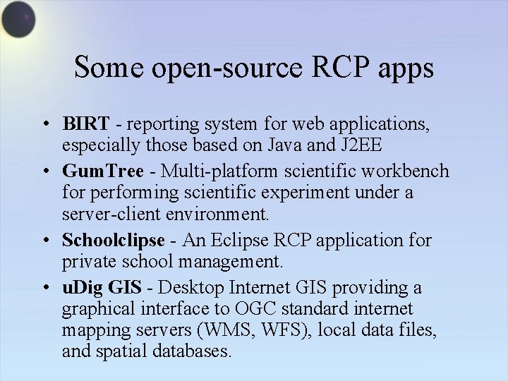 Some open-source RCP apps • BIRT - reporting system for web applications, especially those