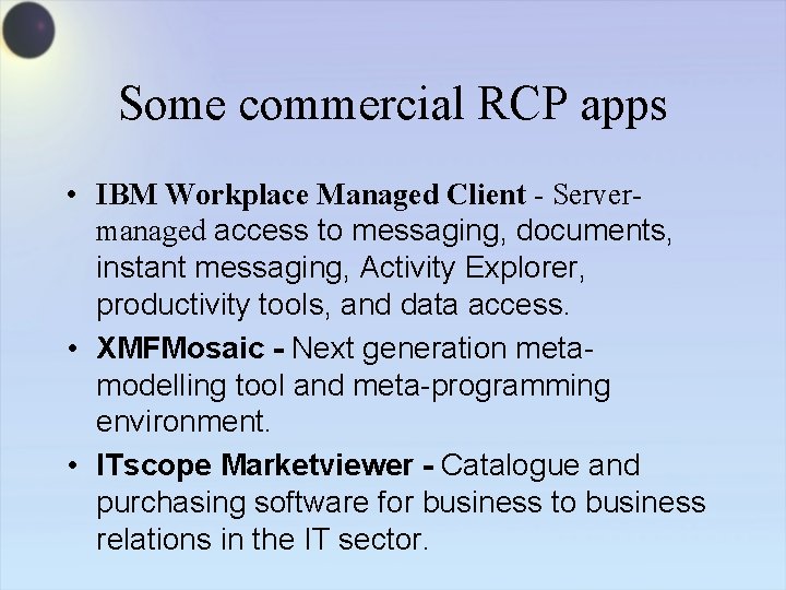 Some commercial RCP apps • IBM Workplace Managed Client - Servermanaged access to messaging,