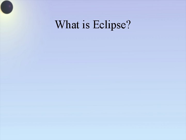 What is Eclipse? 