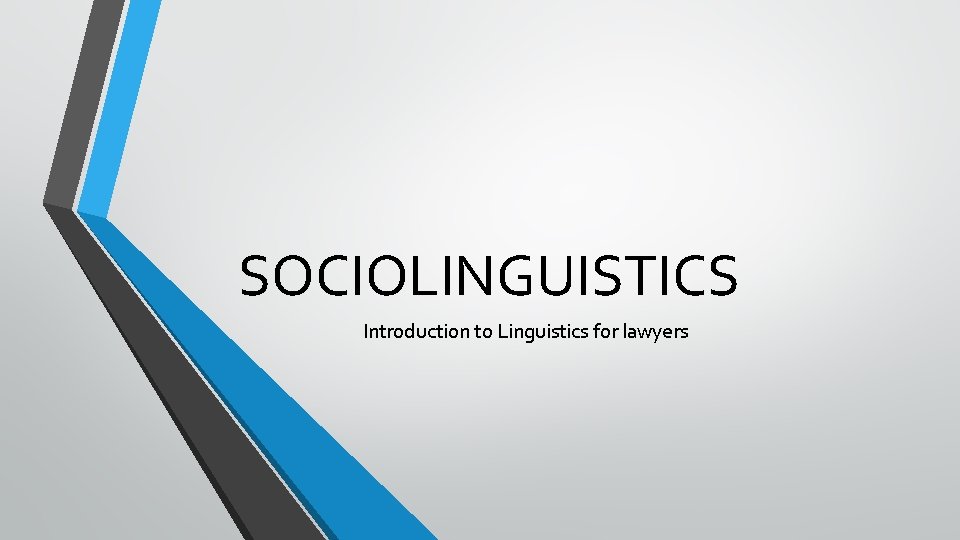 SOCIOLINGUISTICS Introduction to Linguistics for lawyers 