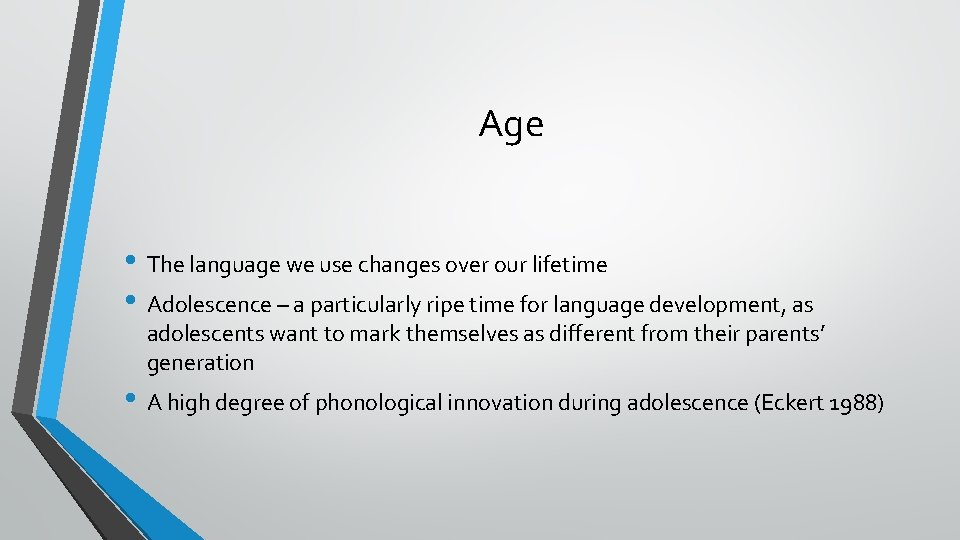 Age • The language we use changes over our lifetime • Adolescence – a