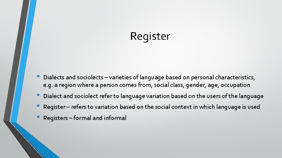 Register • Dialects and sociolects – varieties of language based on personal characteristics, e.