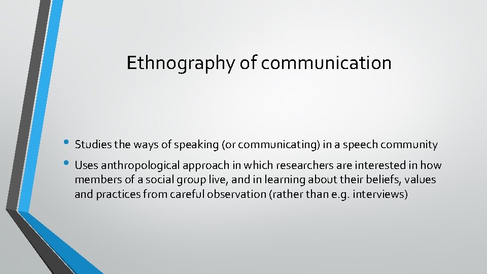 Ethnography of communication • Studies the ways of speaking (or communicating) in a speech