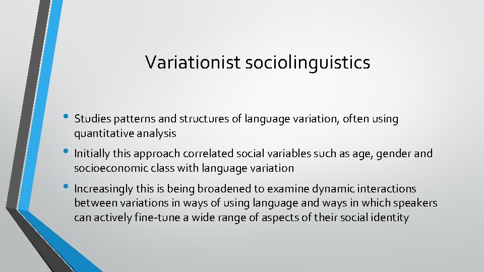 Variationist sociolinguistics • Studies patterns and structures of language variation, often using quantitative analysis