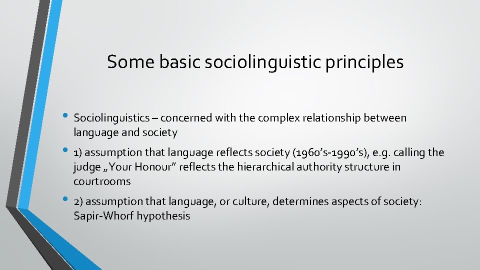 Some basic sociolinguistic principles • Sociolinguistics – concerned with the complex relationship between language