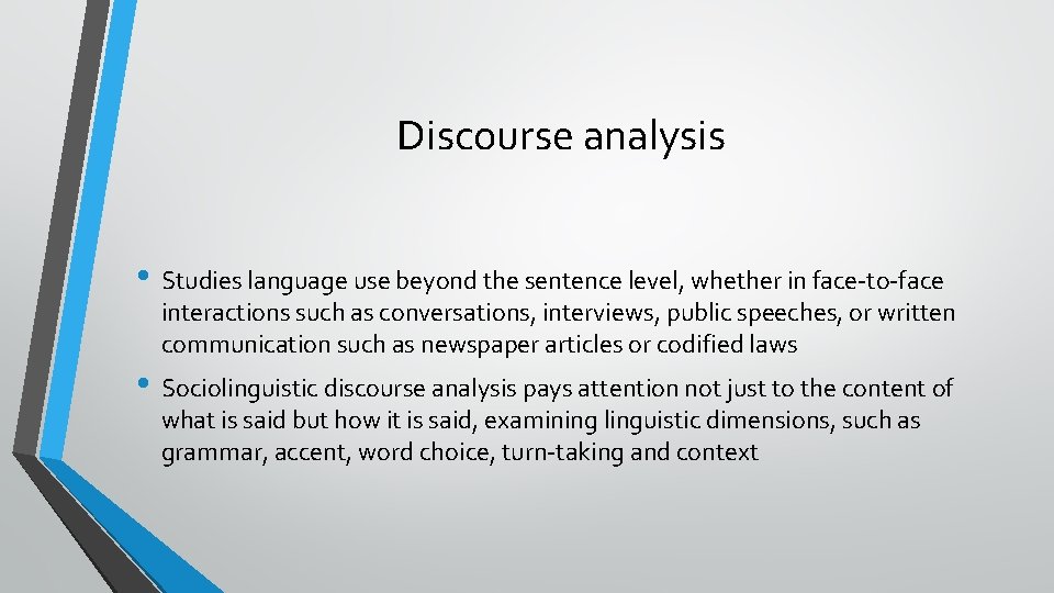 Discourse analysis • Studies language use beyond the sentence level, whether in face-to-face interactions