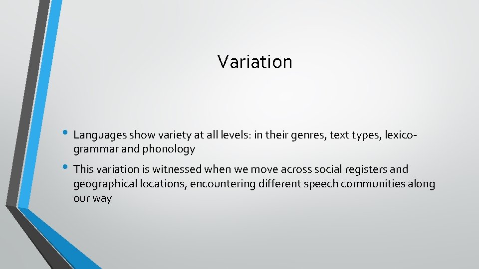Variation • Languages show variety at all levels: in their genres, text types, lexicogrammar