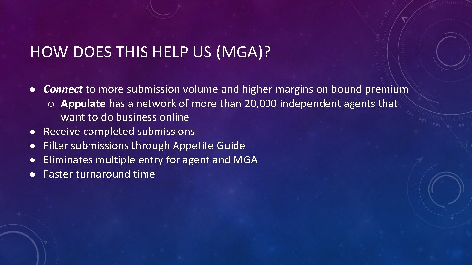 HOW DOES THIS HELP US (MGA)? Connect to more submission volume and higher margins