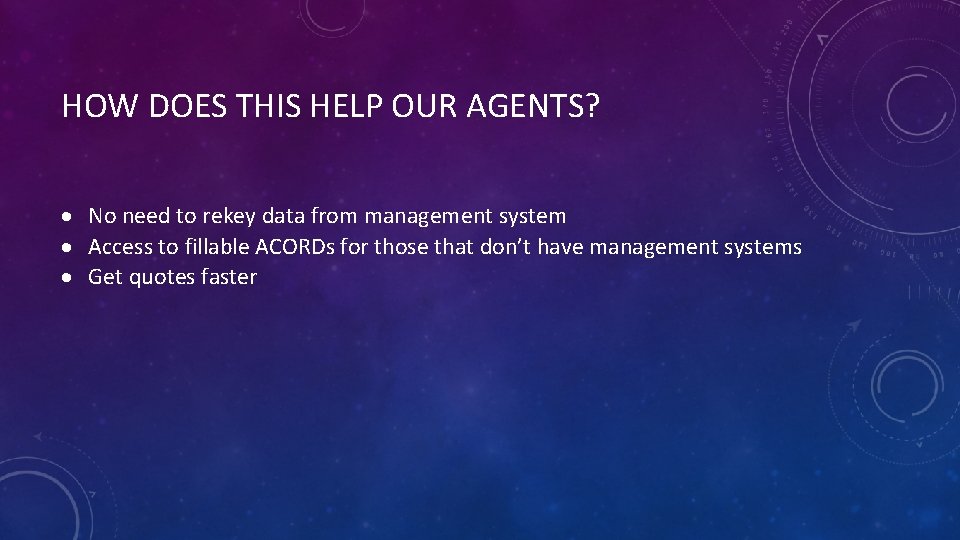 HOW DOES THIS HELP OUR AGENTS? No need to rekey data from management system