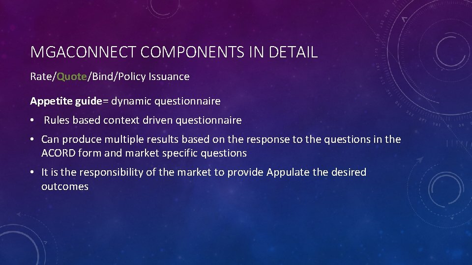 MGACONNECT COMPONENTS IN DETAIL Rate/Quote/Bind/Policy Issuance Appetite guide= dynamic questionnaire • Rules based context