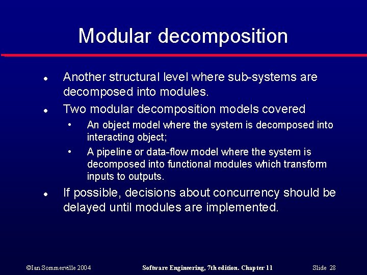 Modular decomposition l l Another structural level where sub-systems are decomposed into modules. Two