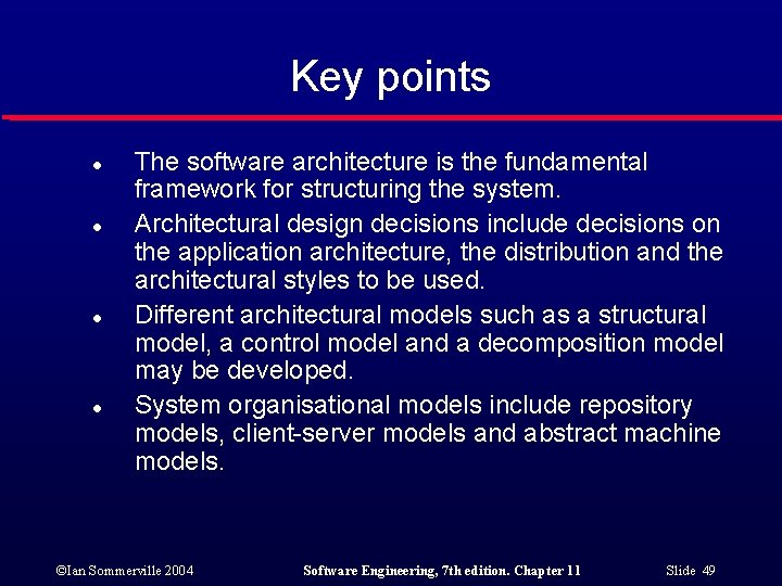 Key points l l The software architecture is the fundamental framework for structuring the