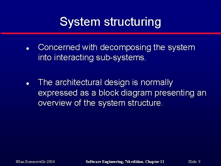 System structuring l l Concerned with decomposing the system into interacting sub-systems. The architectural