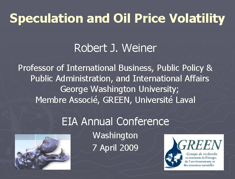 Speculation and Oil Price Volatility Robert J. Weiner Professor of International Business, Public Policy