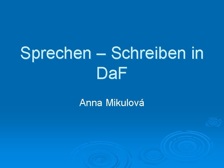 Sprechen – Schreiben in Da. F Anna Mikulová 