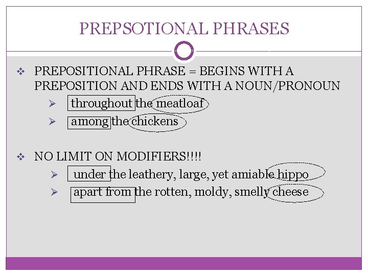 PREPSOTIONAL PHRASES v PREPOSITIONAL PHRASE = BEGINS WITH A PREPOSITION AND ENDS WITH A PREPSOTIONAL PHRASES v PREPOSITIONAL PHRASE = BEGINS WITH A PREPOSITION AND ENDS WITH A