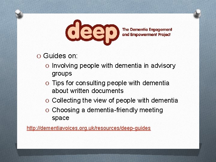 O Guides on: O Involving people with dementia in advisory groups O Tips for