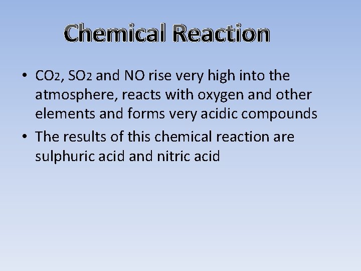 Chemical Reaction • CO 2, SO 2 and NO rise very high into the