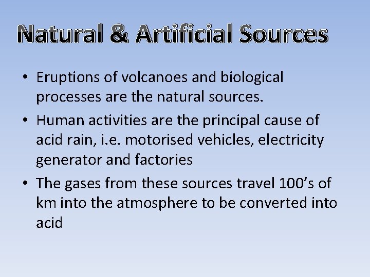 Natural & Artificial Sources • Eruptions of volcanoes and biological processes are the natural