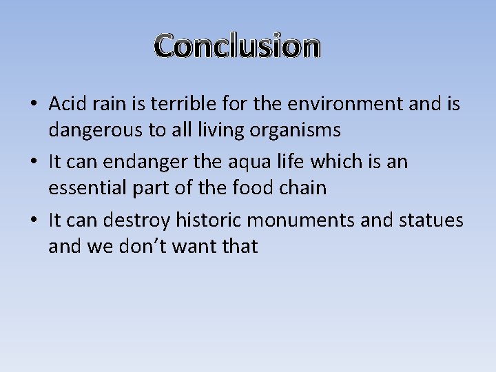 Conclusion • Acid rain is terrible for the environment and is dangerous to all
